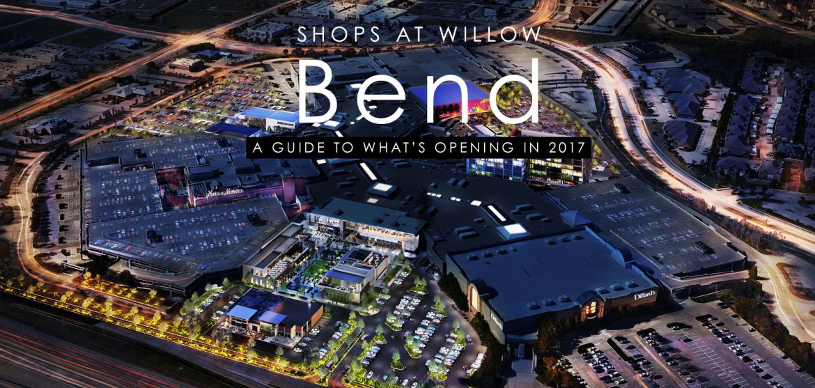 the-shops-at-willow-bend-a-guide-to-what-s-opening-in-2017-plano-magazine